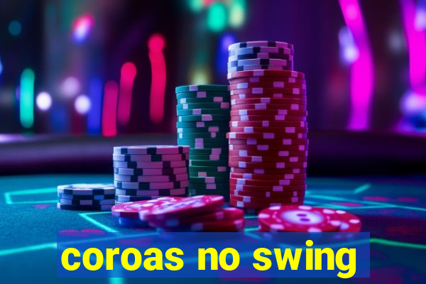 coroas no swing